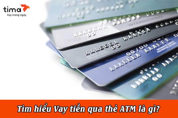 tìm hiểu vay tiền qua thẻ ATM là gì