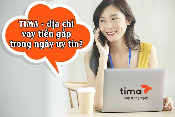 Tima - Địa chỉ vay tiền gấp trong ngày uy tín dành cho bạn