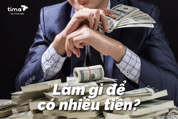 Làm gì để có tiền nhiều?