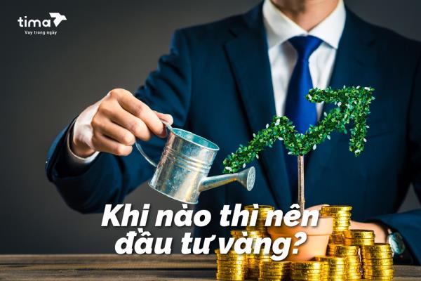 Khi nào thì nên đầu tư vàng?