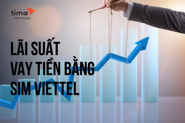 Vay tiền theo sim Viettel với lãi suất cực hấp dẫn