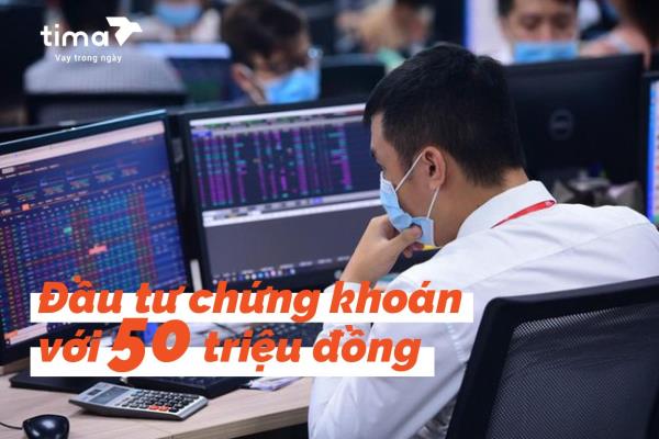 đầu tư chứng khoán với 50 triệu đồng