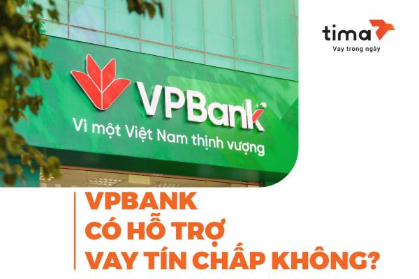 VPBank có hỗ trợ vay tín chấp không?