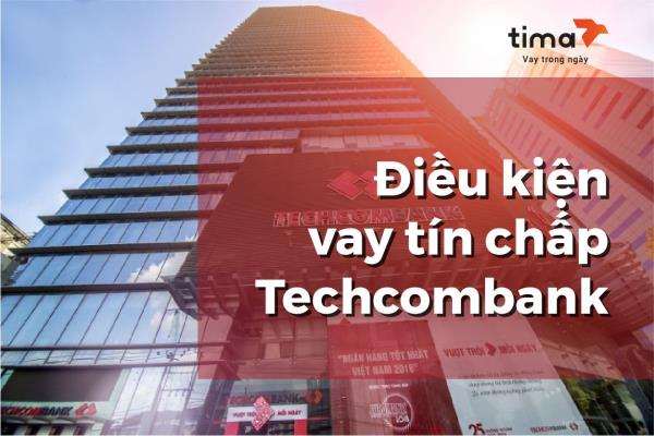 điều kiện vay tín chấp techcombank