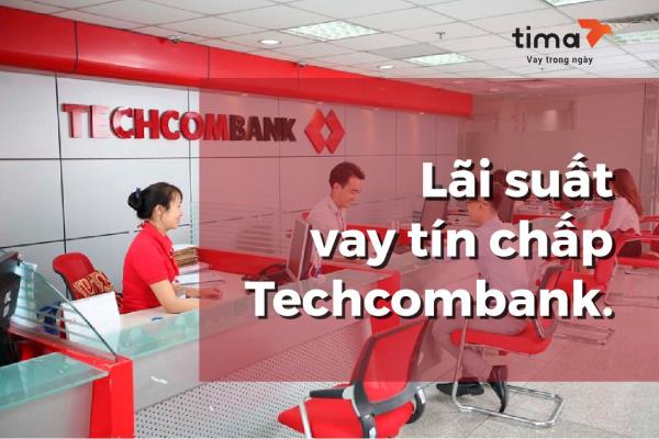 lãi suất vay tín chấp techcombank