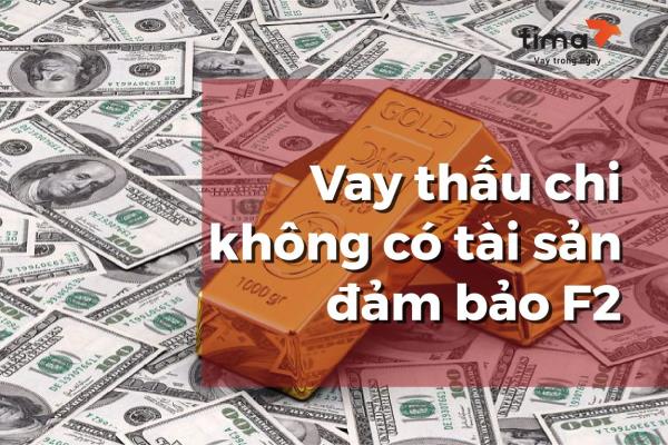 vay thấu chi không có tài sản đảm bảo f2