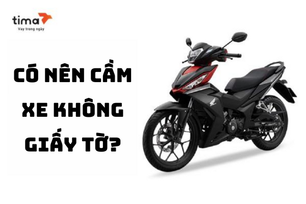 có nên cầm xe không giấy tờ?