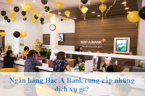 Ngân hàng Bac A Bank cung cấp những dịch vụ gì?