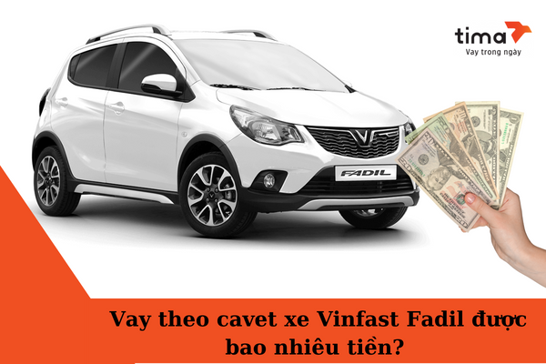 Vay theo cavet xe Vinfast Fadil được bao nhiêu tiền? 