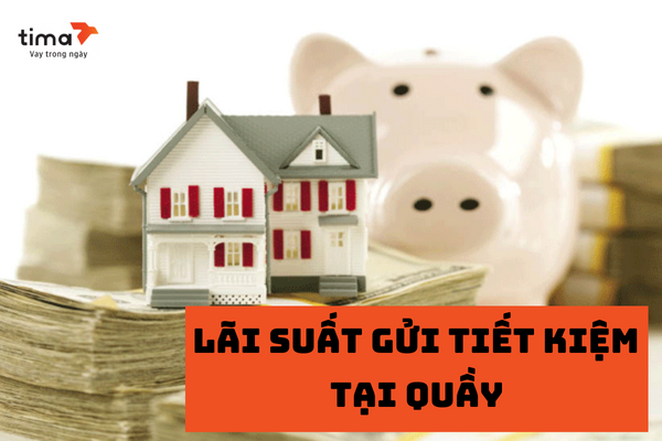 lãi suất gửi tiết kiệm tại quầy