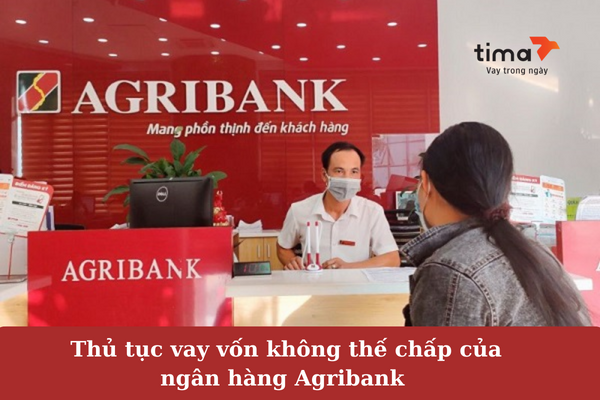 Thủ tục vay vốn không thế chấp của ngân hàng Agribank