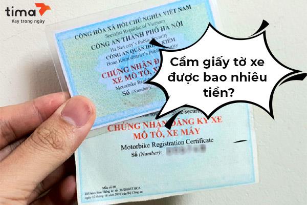 Cầm giấy tờ xe vay được bao nhiêu tiền?