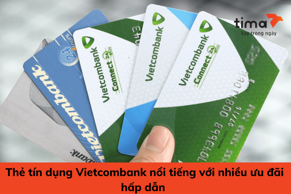Thẻ tín dụng Vietcombank nổi tiếng với nhiều ưu đãi hấp dẫn