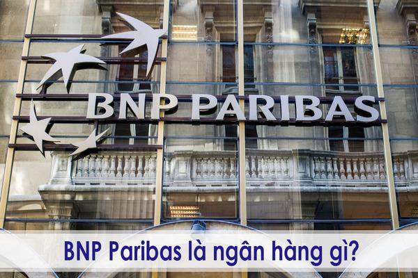 Ngân hàng BNP- PARIBAS là ngân hàng quốc tế của Pháp hoạt động tại Việt Nam