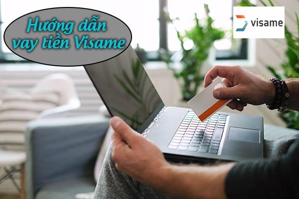Quy trình vay vốn tại Visame rất đơn giản nhanh chóng