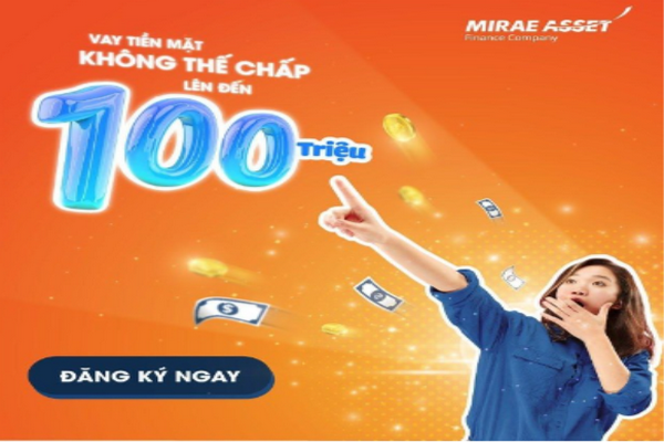 VAY TIỀN MẶT MIRAE ASSET KHÔNG CẦN TÀI SẢN ĐẢM BẢO