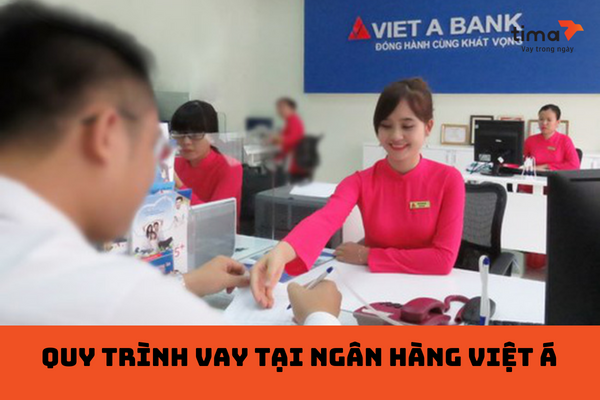 Thủ tục và quy trình vay vốn tại Ngân hàng TMCP Việt Á khá đơn giản