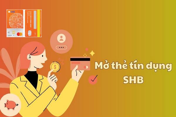 Mở thẻ tín dụng ngân hàng SHB với nhiều tiện ích