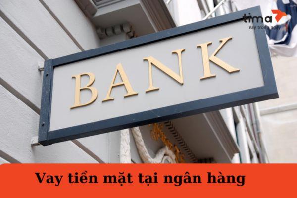 Vay tiền mặt tại ngân hàng