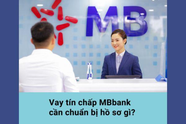 Chuẩn bị đầy đủ hồ sơ vay tín chấp ngân hàng MBbank 