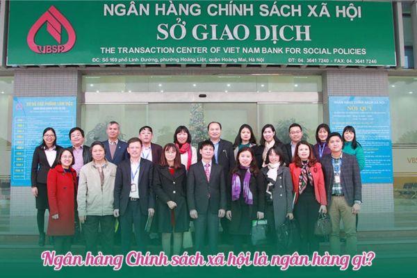 Ngân hàng chính sách xã hội hoạt động nhằm mục tiêu xóa đói, giảm nghèo