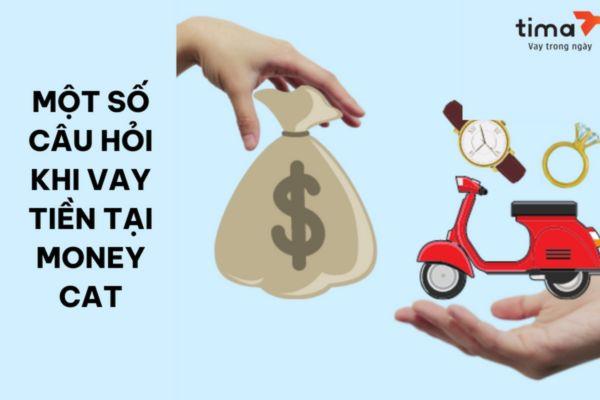 một số câu hỏi khi vay tiền tại money cat 