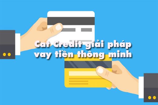 Vay tiền Catcredit mang lại nhiều lợi ích cho khách hàng