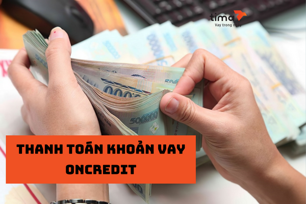 Tất toán khoản vay OnCredit là việc bạn tiến hành thanh toán hết cả số nợ gốc cùng với lãi vay 