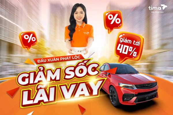 Ưu đãi khi vay tiền bằng đăng ký ô tô tại Tima - Giảm 40% lãi suất 