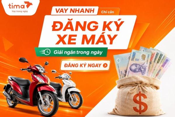 Tima cho vay tiền mặt hạn mức cao chỉ cần cavet xe máy