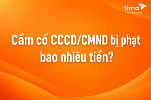 Cầm cố cccd bị phạt bao nhiêu tiền