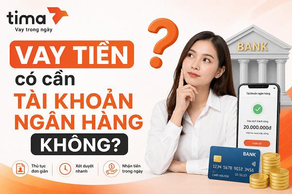 Bạn hoàn toàn có thể vay tiền không cần tài khoản ngân hàng tùy vào đơn vị cho vay