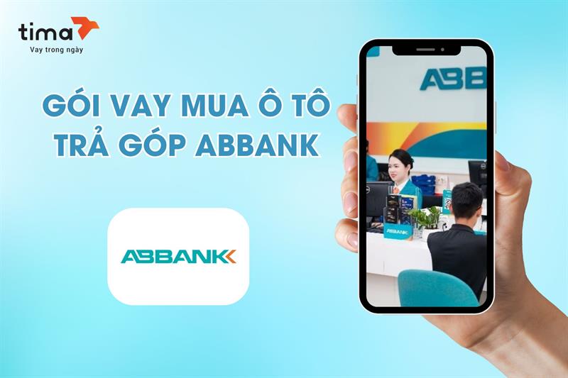 Chi tiết về gói vay mua ô tô trả góp ABBank