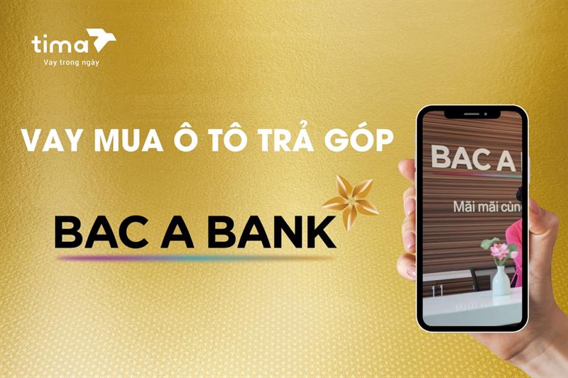 Vay mua ô tô trả góp Bắc Á Bank: Thông tin từ A–Z cho người vay