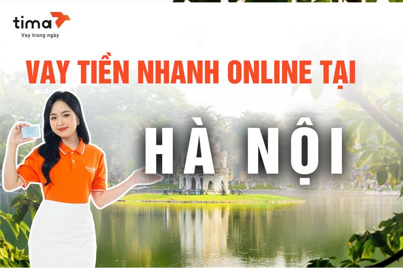 Vay Tiền Nhanh Online Hà Nội Qua Tima: Duyệt Nhanh, Giải Ngân Trong Ngày