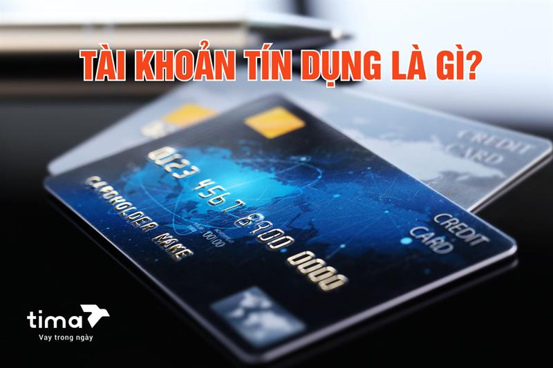 Tài khoản tín dụng là gì? Các loại tài khoản tín dụng phổ biến