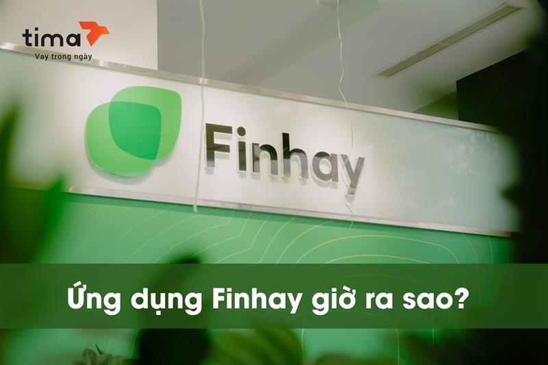Ứng dụng Finhay giờ ra sao?