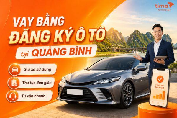Vay bằng đăng ký ô tô tại Quảng Bình cho người cần xoay vốn nhanh
